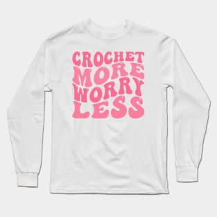 Crochet More Worry Less Long Sleeve T-Shirt